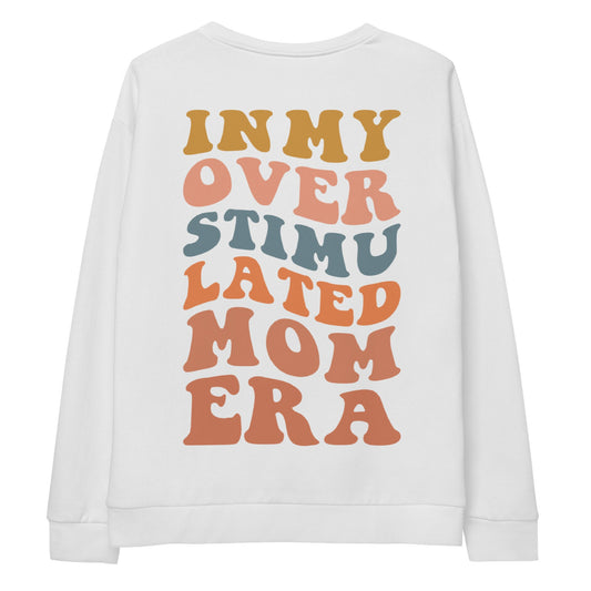 Overstimulated Mom Sweatshirt, Era Quote Shirt for Mom, White Oversize Sweatshirt, Mothers Day Gift Funny