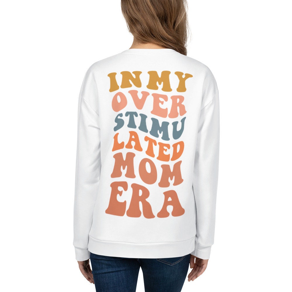 Overstimulated Mom Sweatshirt, Era Quote Shirt for Mom, White Oversize Sweatshirt, Mothers Day Gift Funny